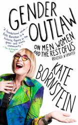 Gender Outlaw : On Men, Women, and the Rest of Us