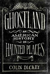 Ghostland : An American History in Haunted Places