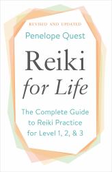 Reiki for Life (Updated Edition) : The Complete Guide to Reiki Practice for Levels 1, 2 And 3