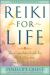 Reiki for Life (Updated Edition) : The Complete Guide to Reiki Practice for Levels 1, 2 And 3