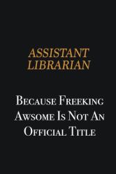 Assistant Librarian Because Freeking Awsome Is Not an Official Title : Writing Careers Journals and Notebook. a Way Towards Enhancement