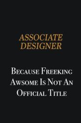 Associate Designer Because Freeking Awsome Is Not an Official Title : Writing Careers Journals and Notebook. a Way Towards Enhancement