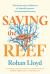 Saving the Reef : The Human Story Behind One of Australia's Greatest Environmental Treasures