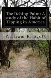 The Itching Palm: a Study of the Habit of Tipping in America