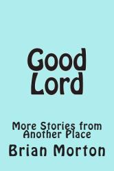 Good Lord : More Stories from Another Place