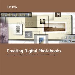 Creating Digital Photobooks : How to Design and Self-Publish Your Own Books, Albums and Exhibition Catalogues