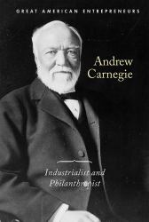 Andrew Carnegie : Industrialist and Philanthropist