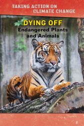 Dying Off : Endangered Plants and Animals