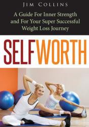 Self Worth : A Guide for Inner Strength and for Your Super Successful Weight Loss Journey