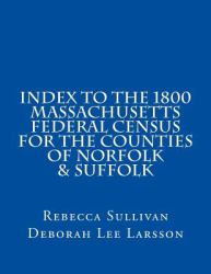 Index to the 1800 Massachusetts Federal Census for the Counties of Norfolk and Suffolk