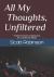 All My Thoughts, Unfiltered : Further Esoteric Explorations for Untethered Minds