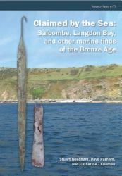 Claimed by the Sea : Salcombe, Langdon Bay, and Other Marine Finds of the Bronze Age