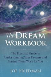 The Dream Workbook : The Practical Guide to Understanding Your Dreams and Having Them Work for You