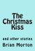 The Christmas Kiss : And Other Stories