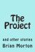 The Project : And Other Stories