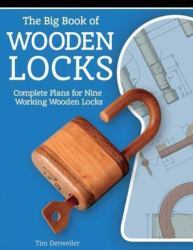 Big Book of Wooden Locks : Complete Plans for Nine Working Wooden Locks