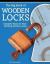 Big Book of Wooden Locks : Complete Plans for Nine Working Wooden Locks