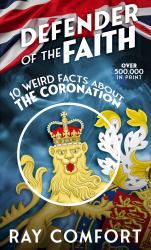 Defender of the Faith : 10 Weird Facts about the Coronation