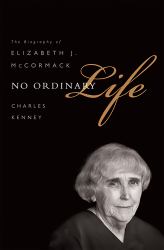 No Ordinary Life : The Biography of Elizabeth J. Mccormack