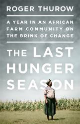 The Last Hunger Season : A Year in an African Farm Community on the Brink of Change