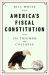 America's Fiscal Constitution : Its Triumph and Collapse