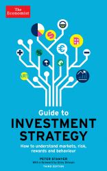 The Economist Guide to Investment Strategy (3rd Ed) : How to Understand Markets, Risk, Rewards, and Behaviour