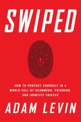 Swiped : How to Protect Yourself in a World Full of Scammers, Phishers, and Identity Thieves