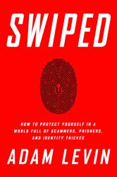 Swiped : How to Protect Yourself in a World Full of Scammers, Phishers, and Identity Thieves