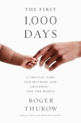 The First 1,000 Days : A Crucial Time for Mothers and Children -- and the World