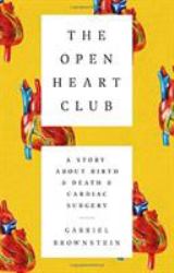 The Open Heart Club : A Story about Birth and Death and Cardiac Surgery