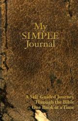 My SIMPLE Journal : A Self-Guided Journey Through the Bible One Book at a Time