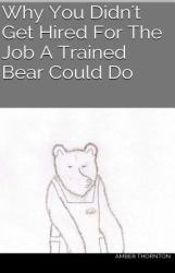 Why You Didn't Get Hired for the Job a Trained Bear Could Do