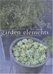 Garden Elements : A Source Book of Decorative Ideas to Transform the Garden