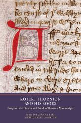 Robert Thornton and His Books : Essays on the Lincoln and London Thornton Manuscripts