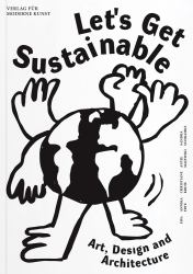 Let's Get Sustainable : Art, Design and Architecture