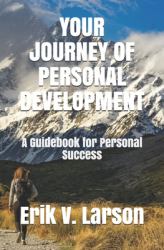 Your Journey of Personal Development : Be Inspired to Reach for Your Highest Potential