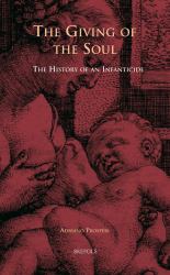 The Giving of the Soul : The History of an Infanticide