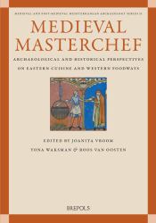 Medieval MasterChef : Archaeological and Historical Perspectives on Eastern Cuisine and Western Foodways