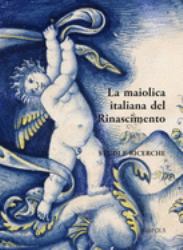 Italian Maiolica in the Renaissance / la Maiolica Italiana Nel Rinascimento