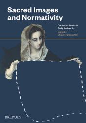 Sacred Images and Normativity : Contested Forms in Early Modern Art