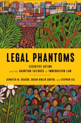 Legal Phantoms : Executive Action and the Haunting Failures of Immigration Law