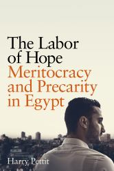 The Labor of Hope : Meritocracy and Precarity in Egypt