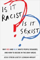 Is It Racist? Is It Sexist? : Why Red and Blue White People Disagree, and How to Decide in the Gray Areas