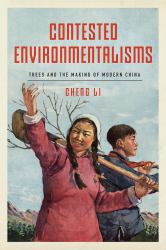 Contested Environmentalisms : Trees and the Making of Modern China