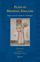 Plato in Medieval England : Pagan, Scientist, Alchemist, Theologian