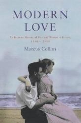 Modern Love : An Intimate History of Men and Women in Britain, 1900 - 2000