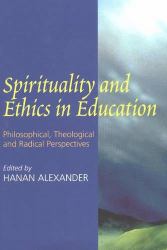 Spirituality and Ethics in Education : Philosophical, Theological, and Radical Perspectives