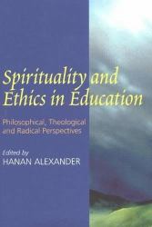 Spirituality and Ethics in Education : Philosophical, Theological, and Radical Perspectives