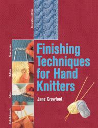 Finishing Techniques for Hand Knitters