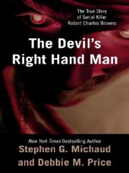 The Devil's Right-Hand Man : The True Story of Serial Killer Robert Charles Browne